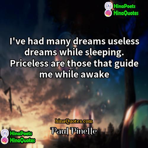 Paul Pinelle Quotes | I've had many dreams useless dreams while